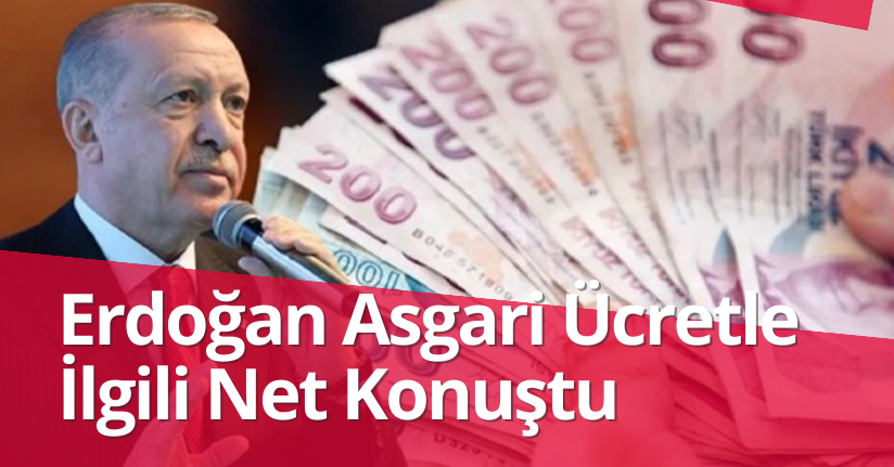 Erdoğan Asgari Ücretle İlgili Net Konuştu
