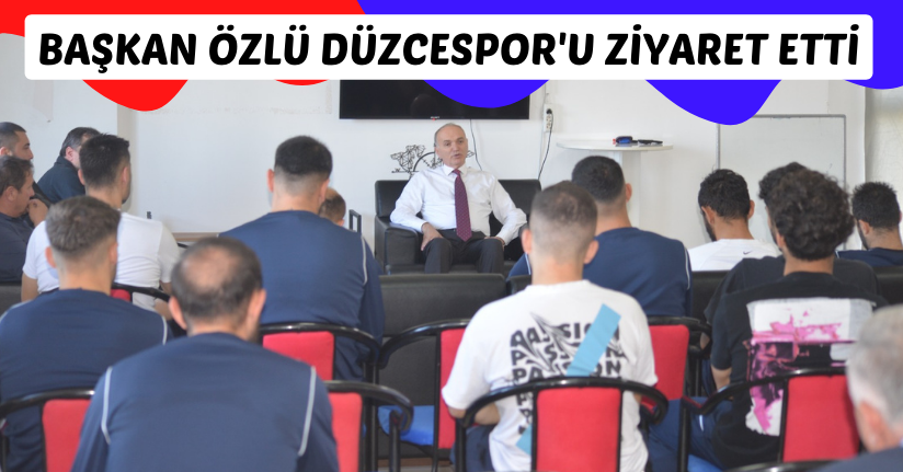 Başkan Özlü Düzcespor'u Ziyaret Etti