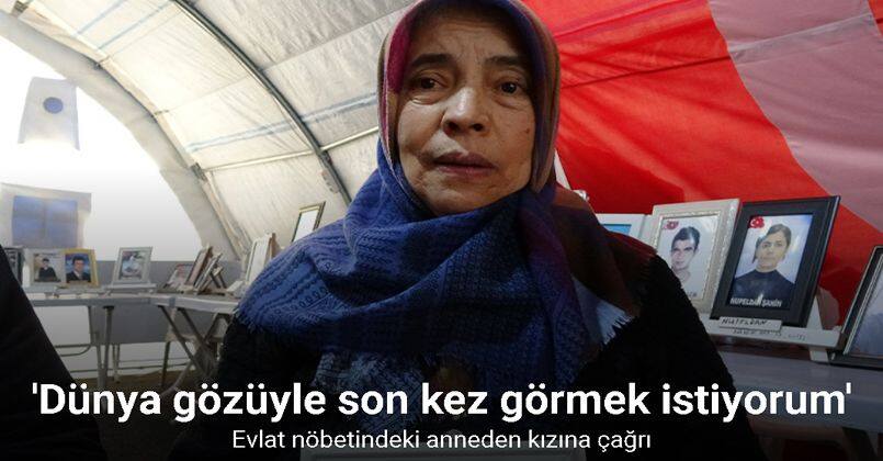 Evlat nöbetindeki anneden kızına çağrı: “Dünya gözüyle seni son kez görmek istiyorum”