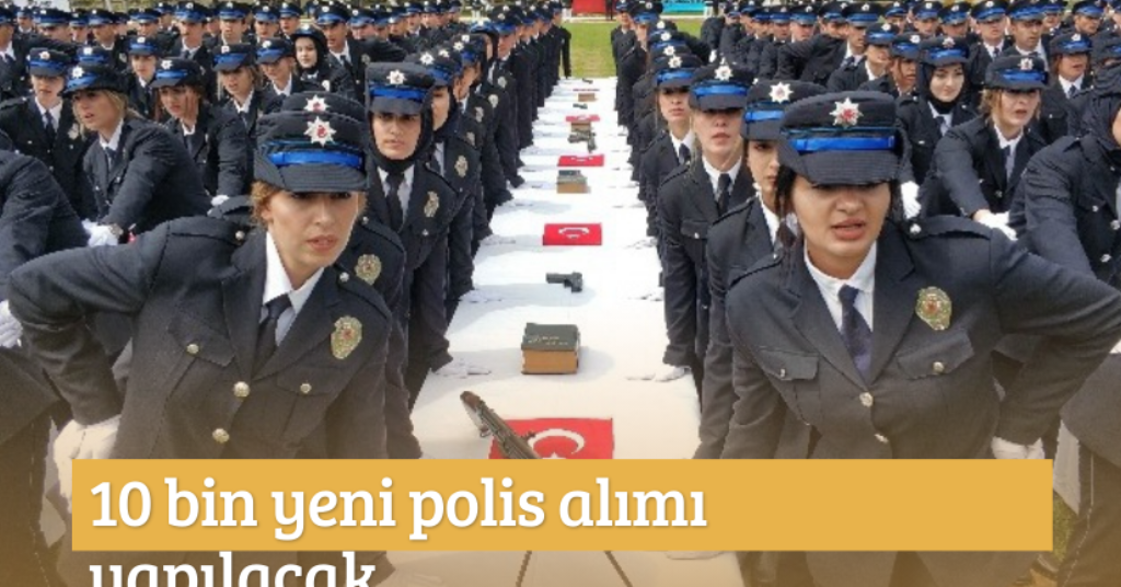 10 bin yeni polis alımı yapılacak