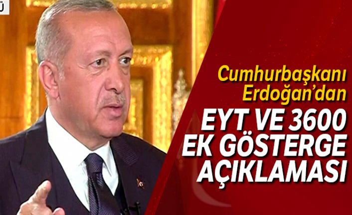 Cumhurbaşkanı Erdoğan'dan EYT ve 3600 ek gösterge açıklaması