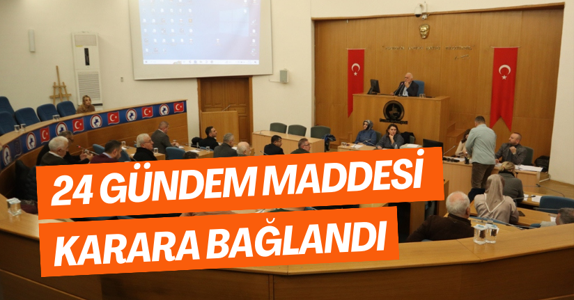 24 Gündem Maddesi Karara Bağlandı