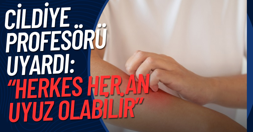 Cildiye Profesörü Uyardı: “Herkes Her An Uyuz Olabilir”