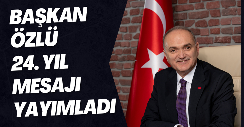 Başkan Dr. Faruk Özlü 24. Yıl Mesajı Yayımladı