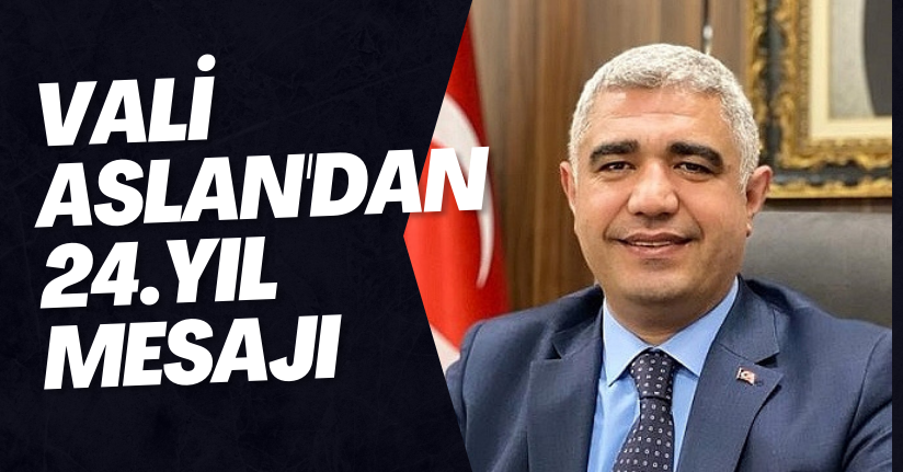 Vali Aslan'dan 24.Yıl Mesajı