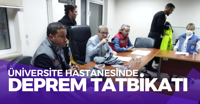 Üniversite Hastanesinde Deprem Tatbikatı Yapıldı