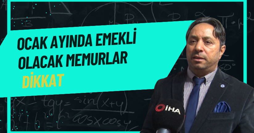 Ocak ayında emekli olacak memurlar dikkat