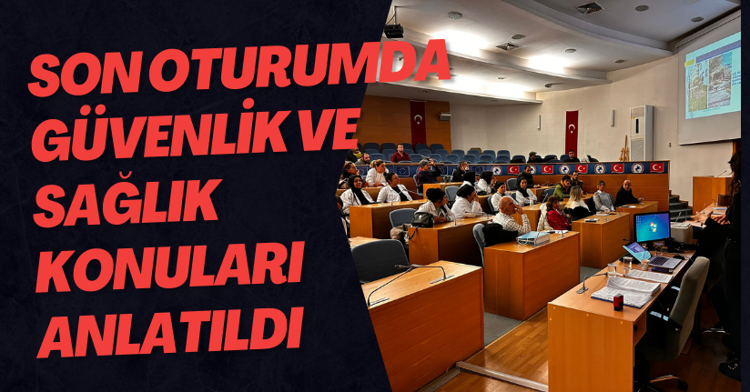 Son Oturumda Güvenlik Ve Sağlık Konuları Anlatıldı