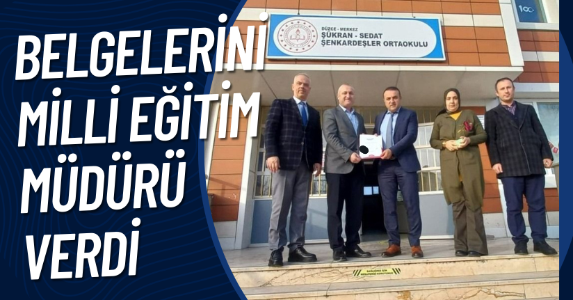 Belgelerini Milli Eğitim Müdürü Verdi