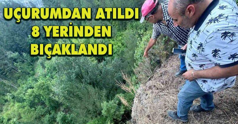 Uçurumdan atıldı, 8 yerinden bıçaklandı