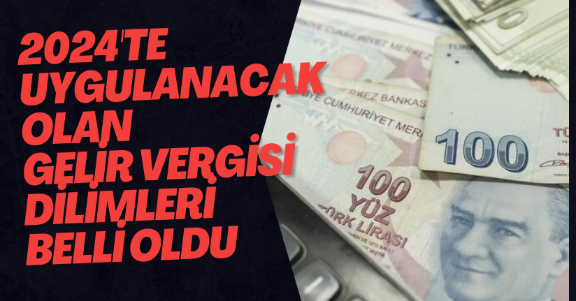2024'te Uygulanacak Olan Gelir Vergisi Dilimleri Belli Oldu