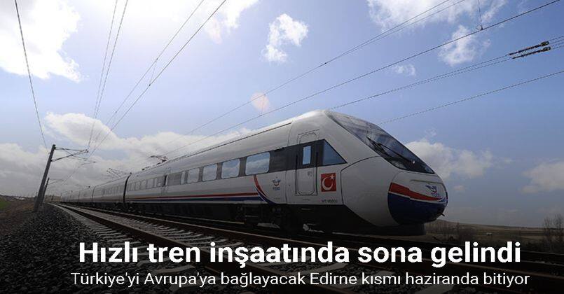 Türkiye'yi Avrupa'ya bağlayacak hızlı tren çalışmalarında Edirne kısmı haziranda bitiyor