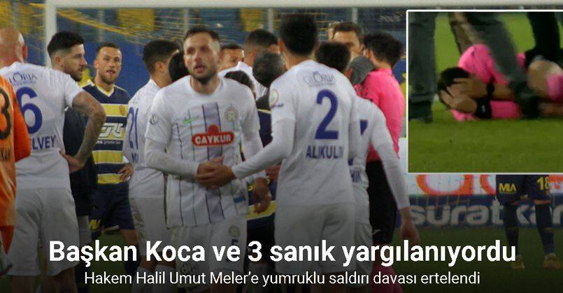 Hakem Halil Umut Meler’e yumruklu saldırı davası ertelendi