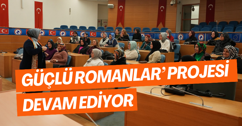 Güçlü Romanlar’ Projesi Devam Ediyor
