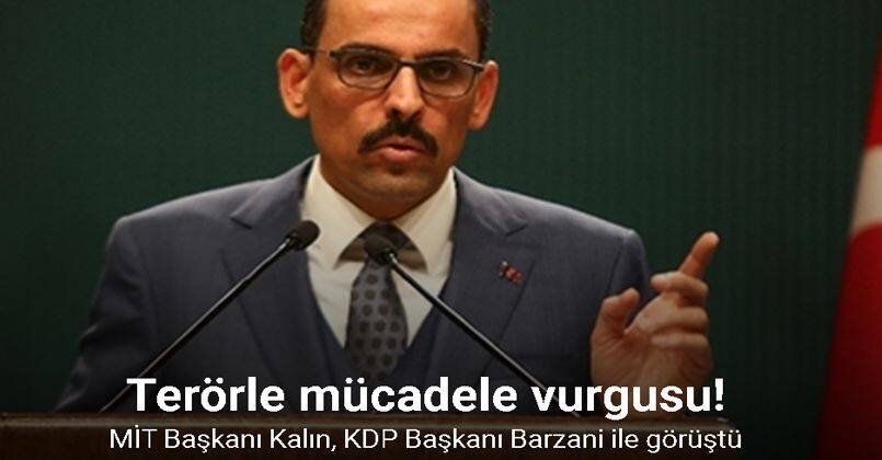 MİT Başkanı Kalın, KDP Başkanı Barzani ile görüştü