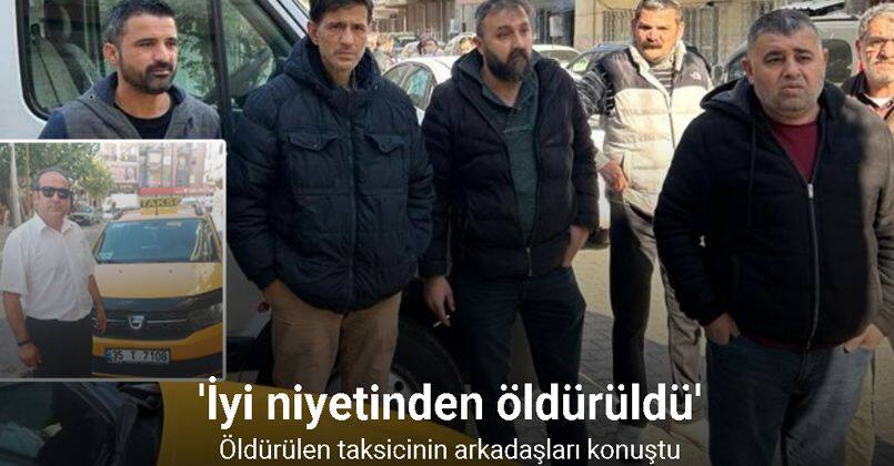 Öldürülen taksicinin arkadaşları: 