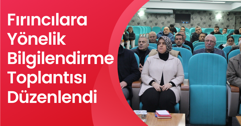 Fırıncılara Yönelik Bilgilendirme Toplantısı Düzenlendi