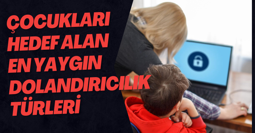 Çocukları Hedef Alan En Yaygın Dolandırıcılık Türleri
