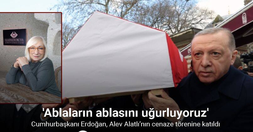 Cumhurbaşkanı Erdoğan, Alev Alatlı’nın cenaze törenine katıldı
