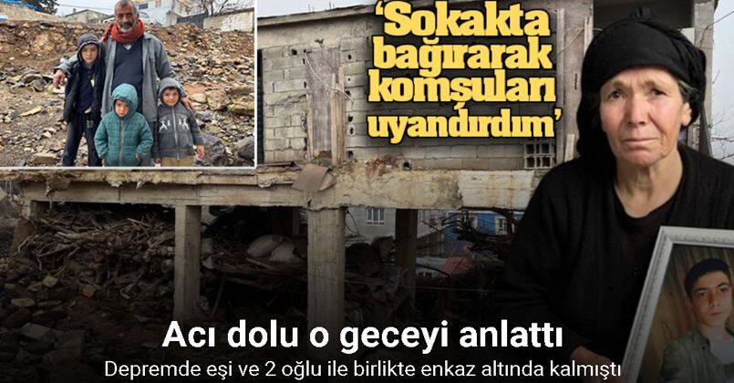 Depremde eşi ve 2 oğlu ile birlikte enkaz altında kalan anne acı dolu o geceyi anlattı