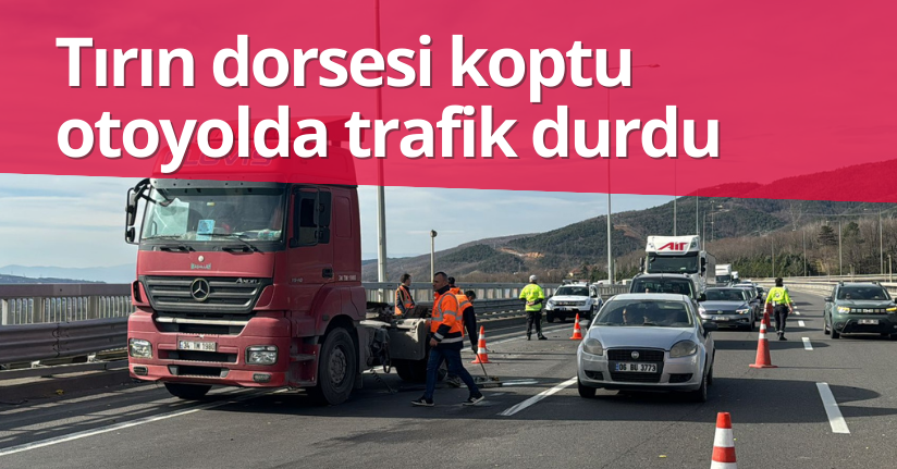 Tırın dorsesi koptu, otoyolda trafik durdu