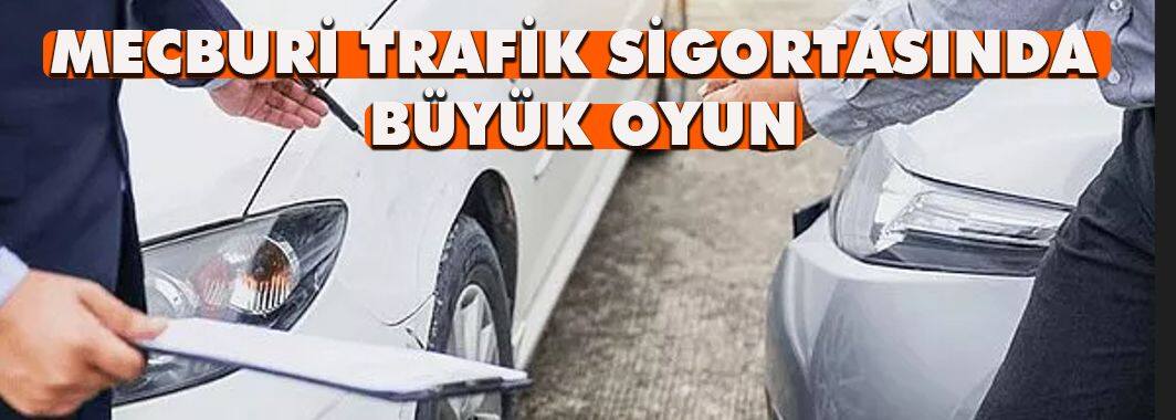 Mecburi Trafik Sigortasında Büyük Oyun