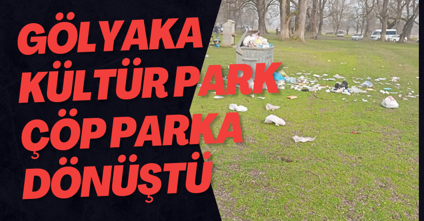 Gölyaka Kültür Park Çöp Parka Dönüştü