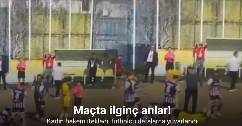 Maçta ilginç anlar: Kadın hakem itekledi, futbolcu defalarca yuvarlandı