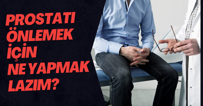 Prostatı Önlemek Için Ne Yapmak Lazım?