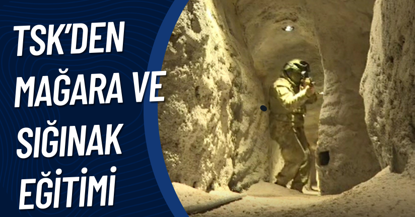 TSK’den mağara ve sığınak eğitimi