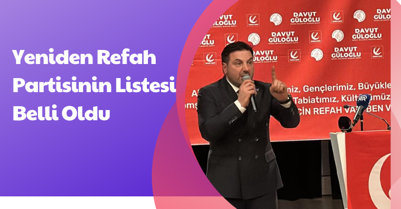 Yeniden Refah Partisinin Listesi Belli Oldu