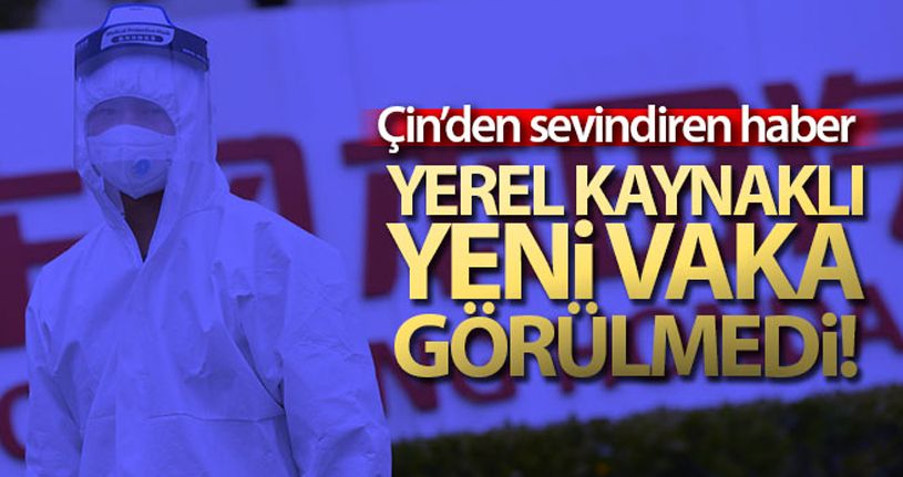 Çin'de yerel kaynaklı korona virüs vakası görülmedi