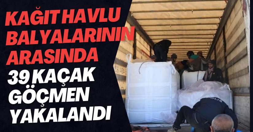 Kağıt Havlu Balyalarının Arasında 39 Kaçak Göçmen Yakalandı