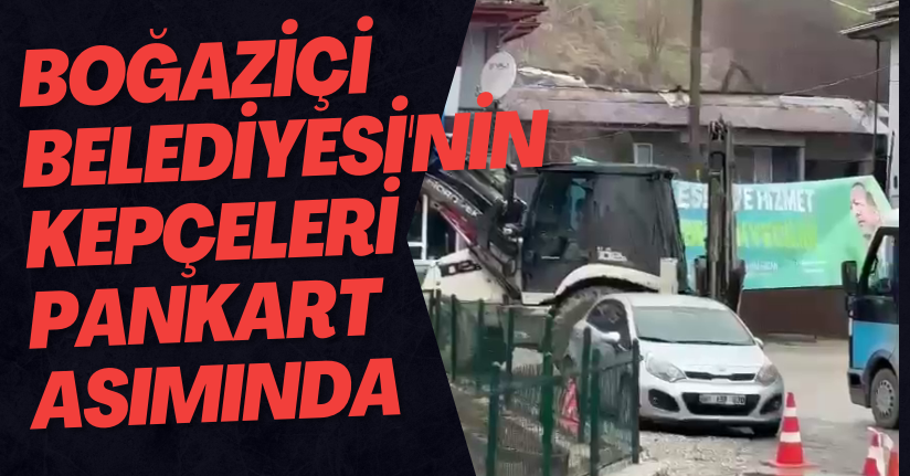 Boğaziçi Belediyesi'nin Kepçeleri Pankart Asımında