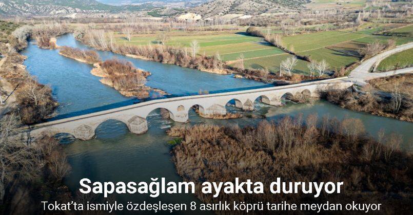 Tokat’ta ismiyle özdeşleşen 8 asırlık köprü tarihe meydan okuyor