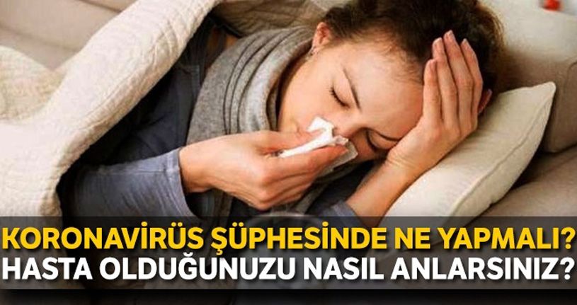 Koronavirüs şüphesinde ne yapmalı?