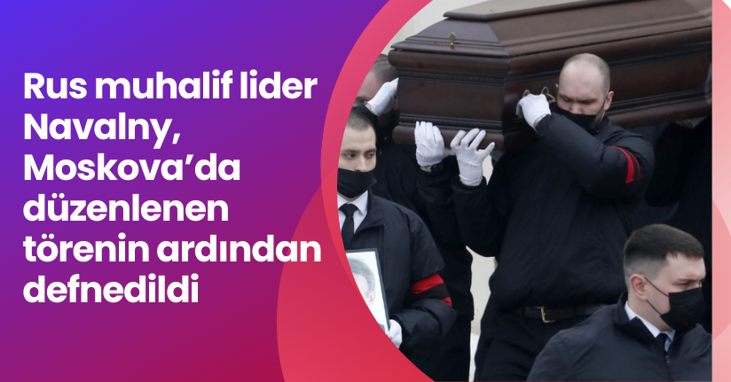 Rus muhalif lider Navalny, Moskova’da düzenlenen törenin ardından defnedildi