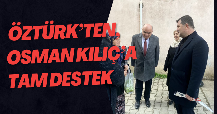  Öztürk’ten, Osman Kılıç’a Tam Destek