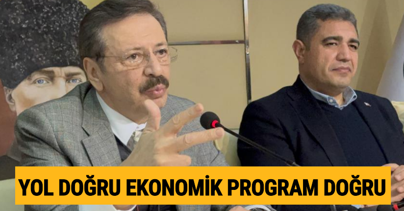 TOBB Başkanı Rifat Hisarcıklıoğlu: “Yol doğru, ekonomik program doğru”