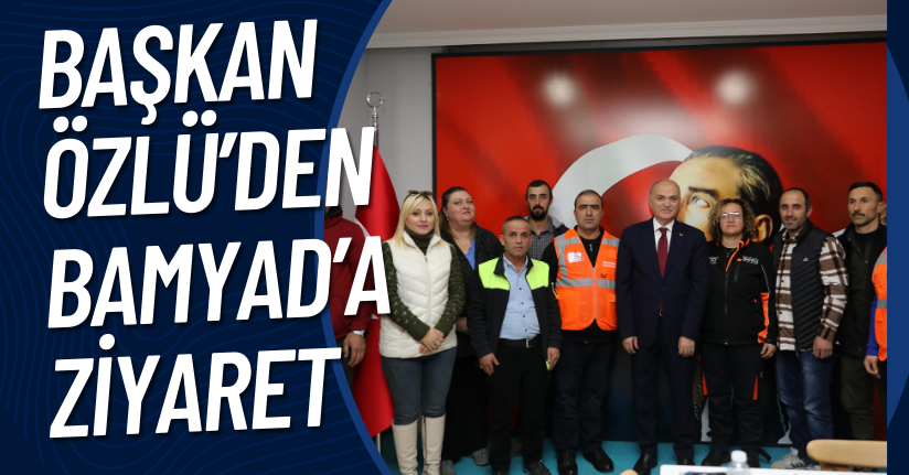 Başkan Özlü’den Bamyad’a Ziyaret