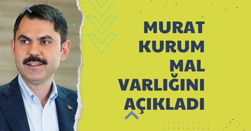 Murat Kurum mal varlığını açıkladı