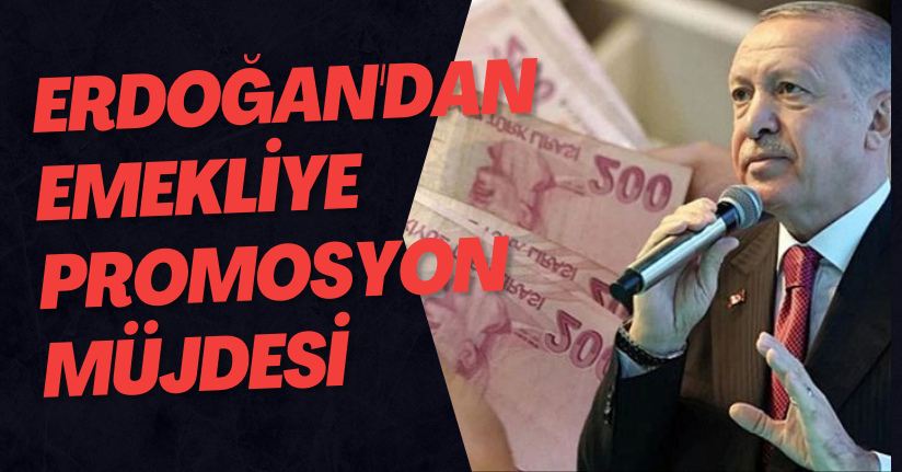 Erdoğan'dan Emekliye Promosyon Müjdesi
