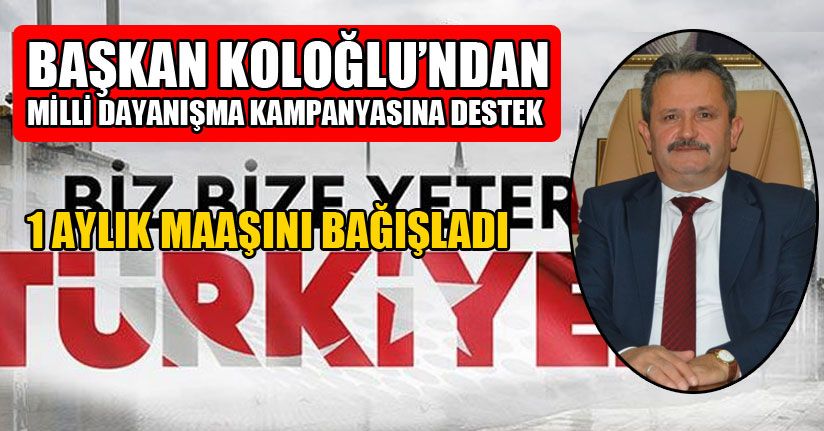 Başkan Koloğlu 1 Aylık Maaşını Bağışladı