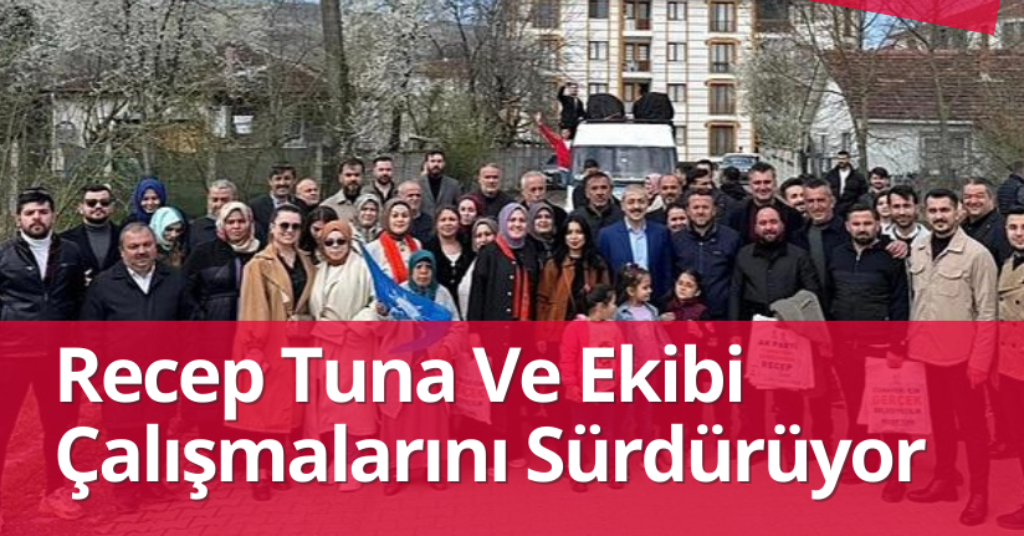 Recep Tuna Ve Ekibi Çalışmalarını Sürdürüyor