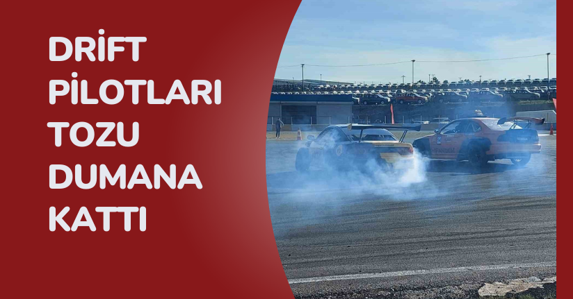 Drift pilotları tozu dumana kattı