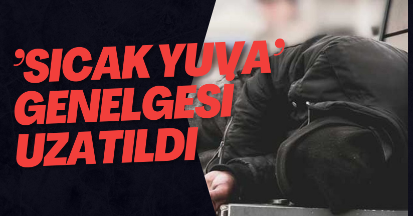 ’Sıcak Yuva’ Genelgesi Uzatıldı