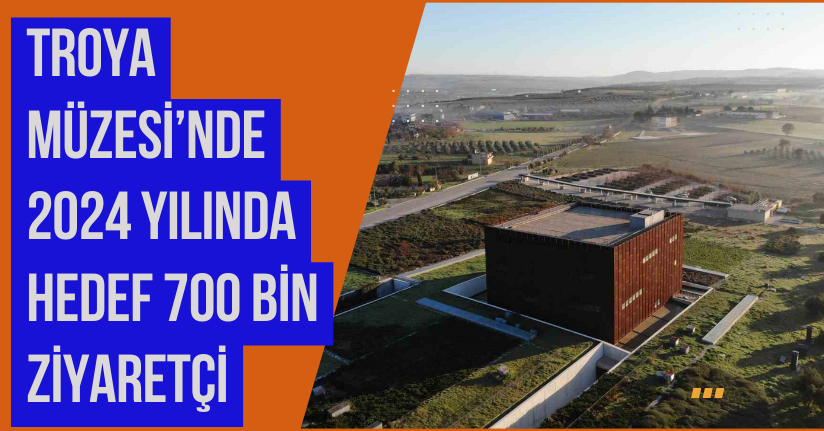 Troya Müzesi’nde 2024 yılında hedef 700 bin ziyaretçi