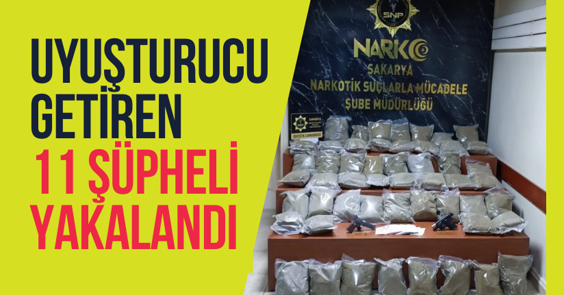 İstanbul'dan Sakarya'ya Kilolarca Uyuşturucu Getiren 11 Şüpheli Yakalandı