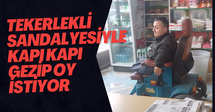  Tekerlekli Sandalyesiyle Kapı Kapı Gezip Oy İstiyor