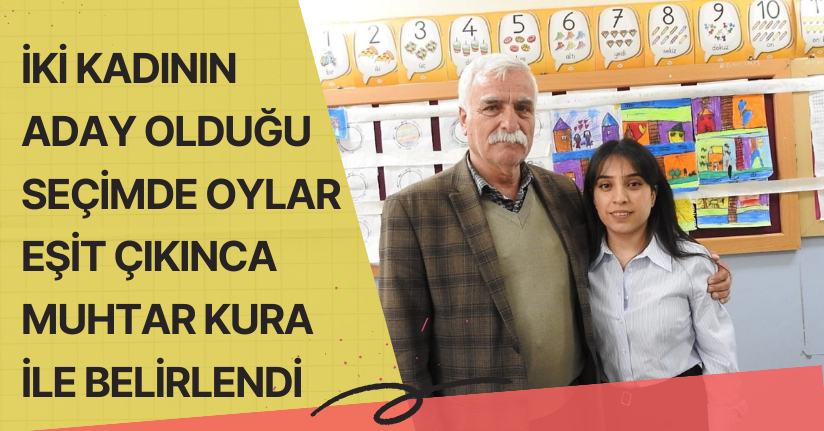 Erzincan’da iki kadının aday olduğu seçimde oylar eşit çıkınca muhtar kura ile belirlendi